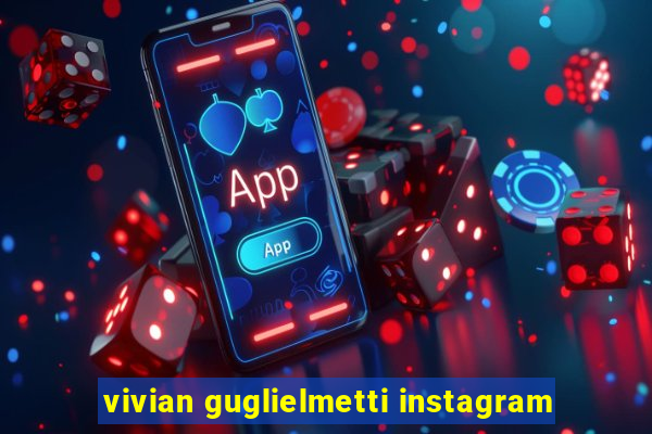 vivian guglielmetti instagram